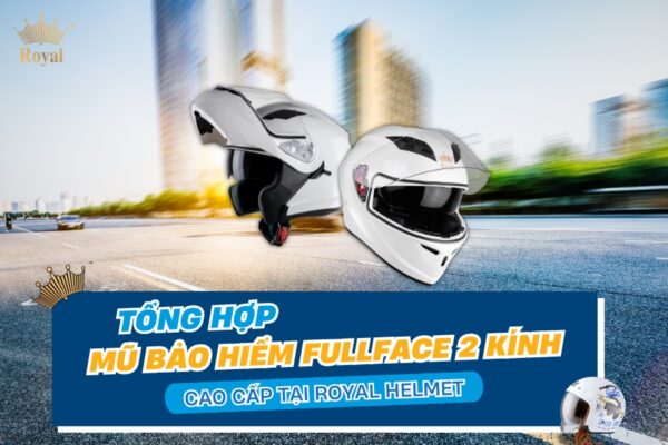 https://cauuthelmet.com/tong-hop-mu-bao-hiem-fullface-2-kinh-cao-cap-tai-royal-helmet/