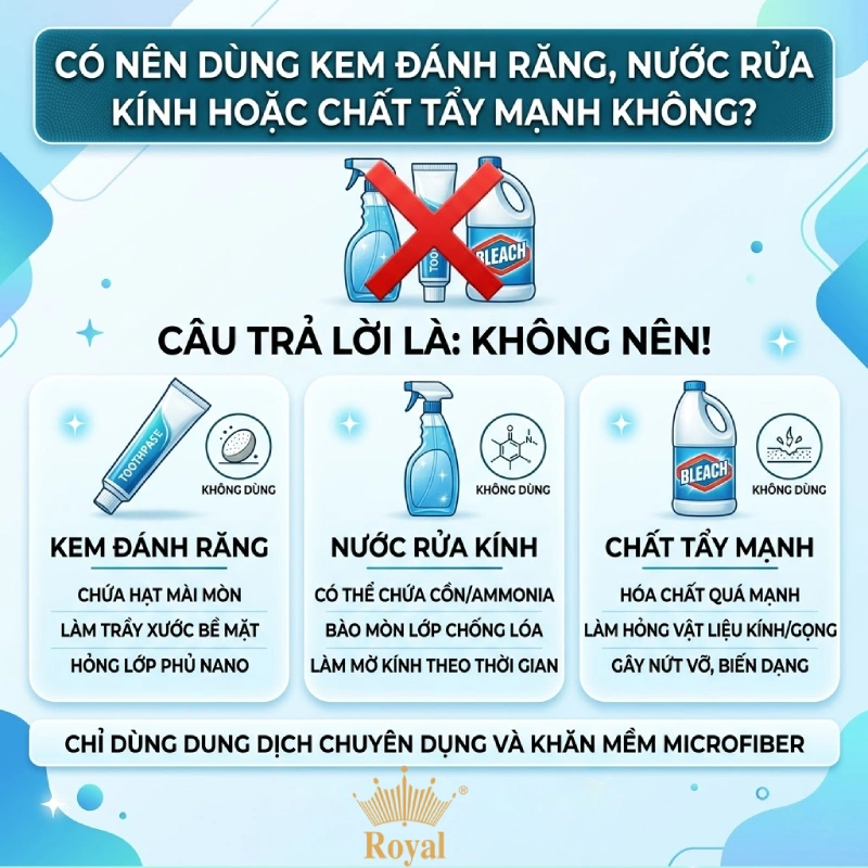 Có nên dùng kem đánh răng, nước rửa kính hoặc chất tẩy mạnh không?